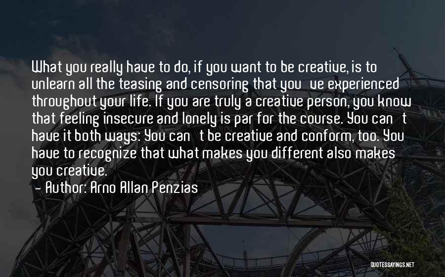 Feeling Lonely Life Quotes By Arno Allan Penzias