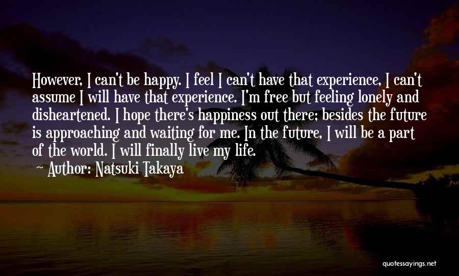 Feeling Lonely Life Quotes By Natsuki Takaya