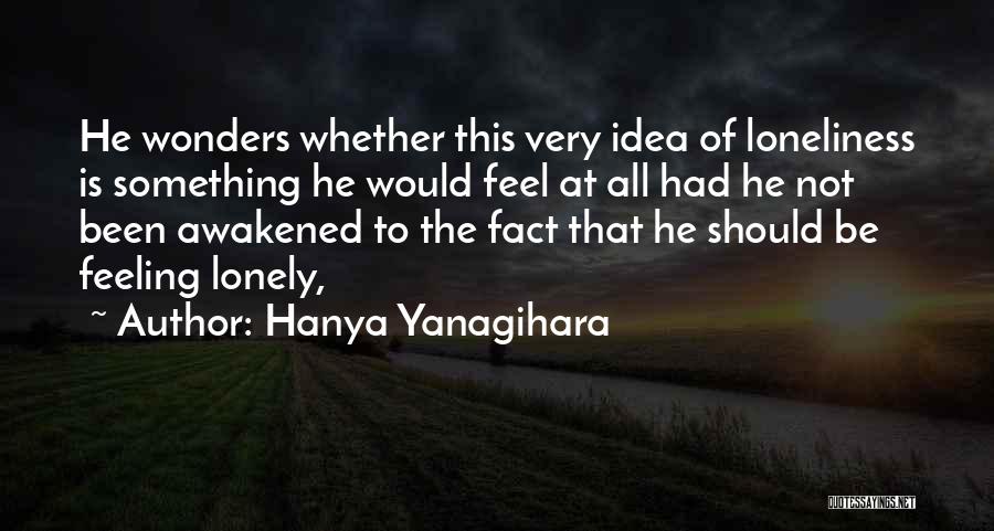 Feeling Lonely Quotes By Hanya Yanagihara