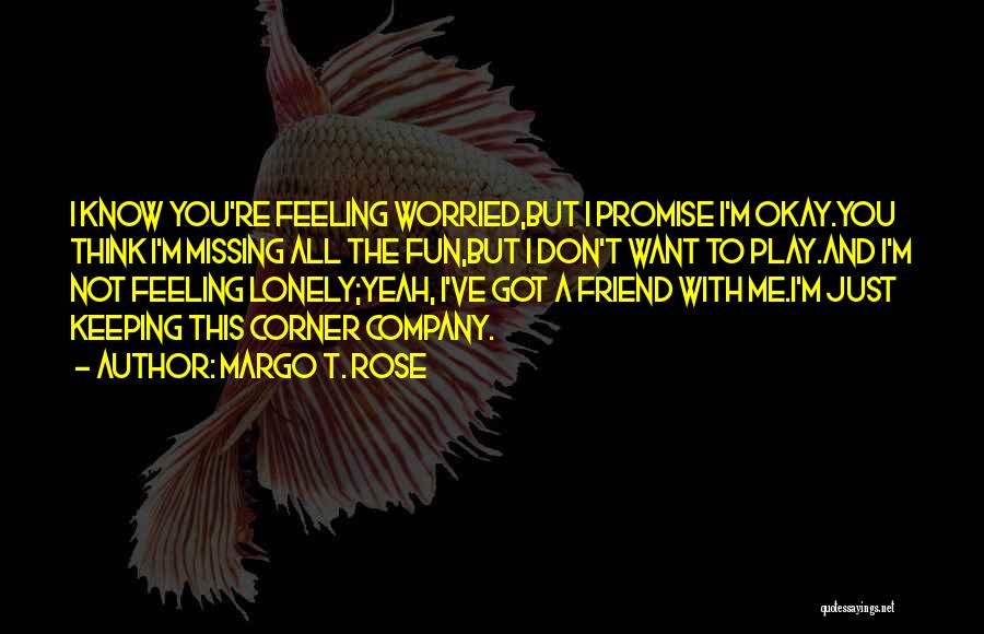 Feeling Lonely Quotes By Margo T. Rose