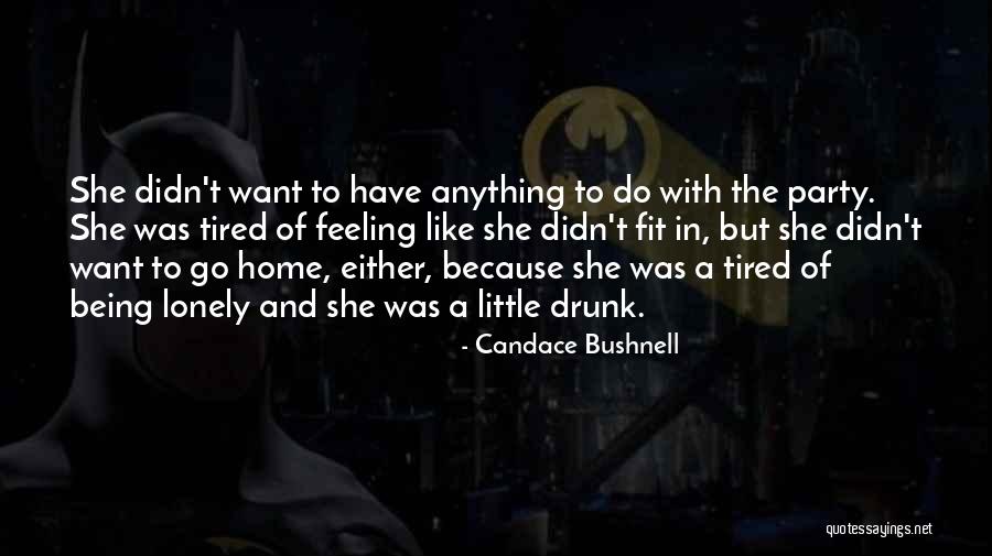Feeling Lonely When You're Not Alone Quotes By Candace Bushnell Feeling Lonely When You're Not Alone Quotes By Candace Bushnell