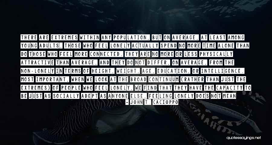 Feeling Lonely When You're Not Alone Quotes By John T. Cacioppo Feeling Lonely When You're Not Alone Quotes By John T. Cacioppo
