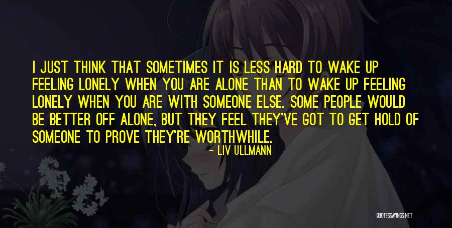 Feeling Lonely When You're Not Alone Quotes By Liv Ullmann Feeling Lonely When You're Not Alone Quotes By Liv Ullmann