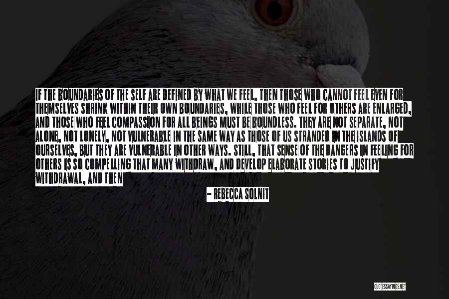 Feeling Lonely When You're Not Alone Quotes By Rebecca Solnit Feeling Lonely When You're Not Alone Quotes By Rebecca Solnit