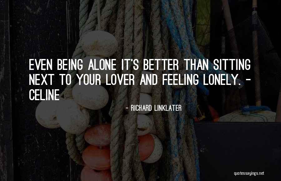 Feeling Lonely When You're Not Alone Quotes By Richard Linklater Feeling Lonely When You're Not Alone Quotes By Richard Linklater