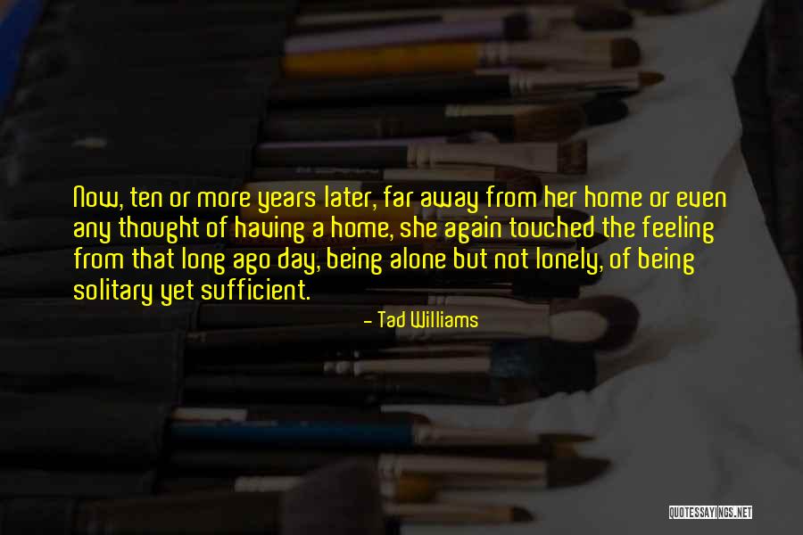 Feeling Lonely When You're Not Alone Quotes By Tad Williams Feeling Lonely When You're Not Alone Quotes By Tad Williams