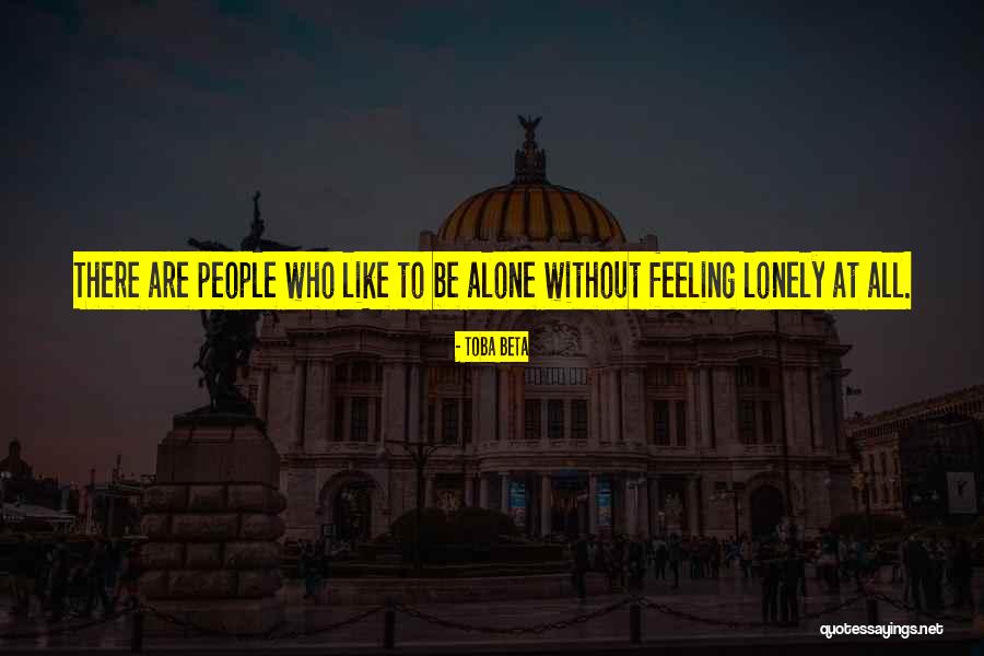 Feeling Lonely When You're Not Alone Quotes By Toba Beta Feeling Lonely When You're Not Alone Quotes By Toba Beta