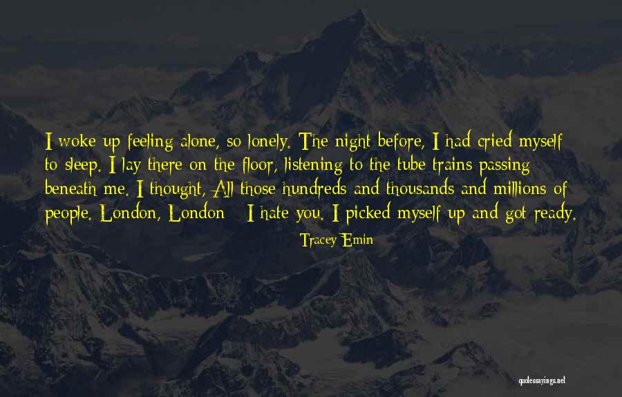 Feeling Lonely When You're Not Alone Quotes By Tracey Emin Feeling Lonely When You're Not Alone Quotes By Tracey Emin