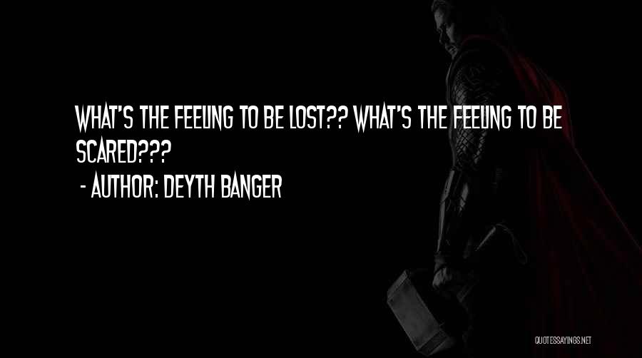 Feeling Lost And Scared Quotes By Deyth Banger