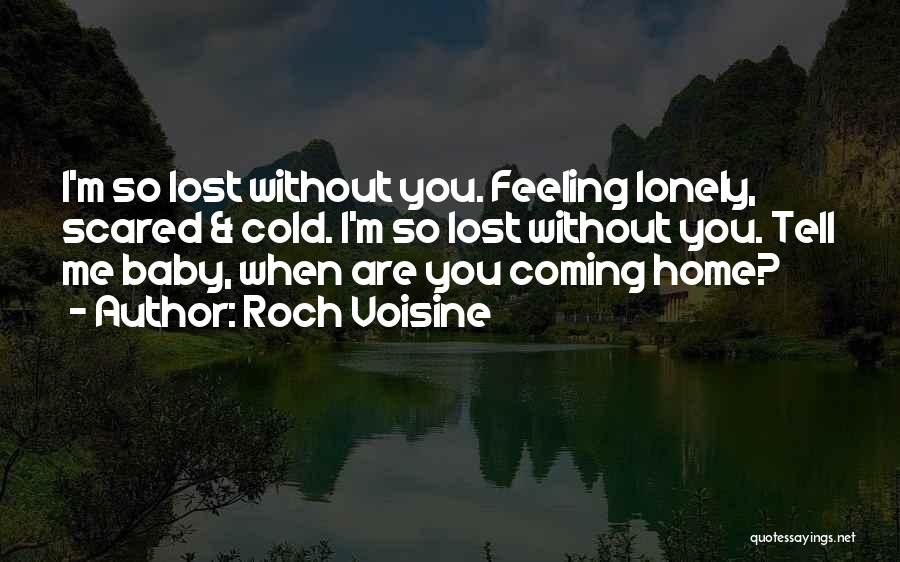 Feeling Lost Without You Quotes By Roch Voisine