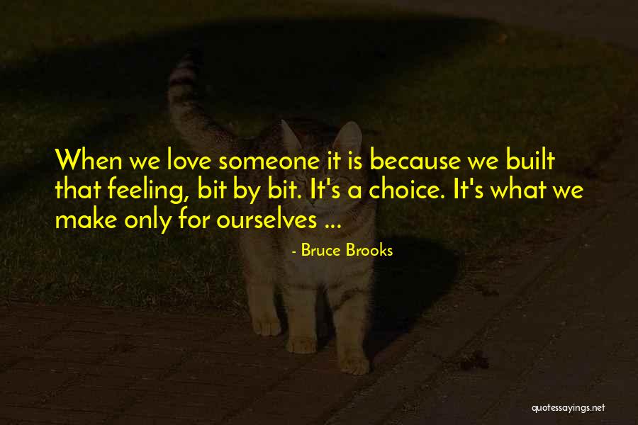 Feeling Love For Someone Quotes By Bruce Brooks Feeling Love For Someone Quotes By Bruce Brooks