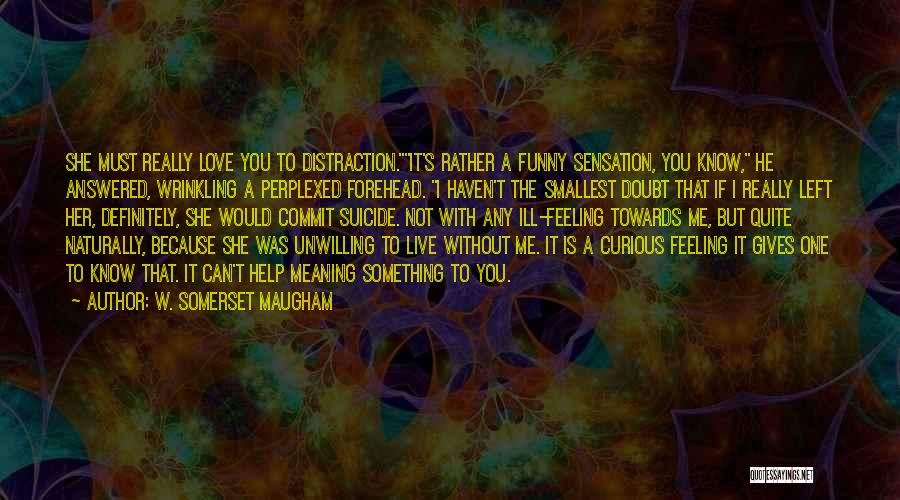 Feeling Love With Her Quotes By W. Somerset Maugham