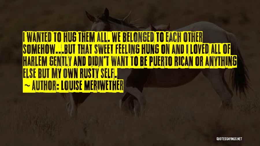 Feeling Loved And Wanted Quotes By Louise Meriwether