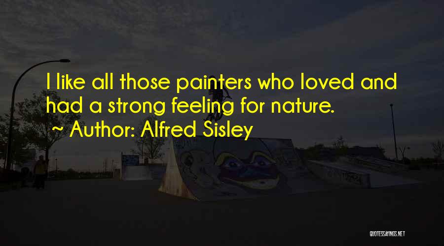 Feeling Loved Quotes By Alfred Sisley