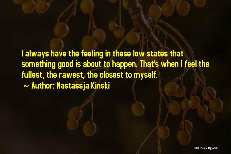 Feeling Low Quotes By Nastassja Kinski