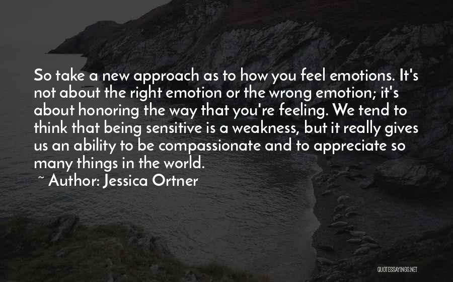 Feeling Many Emotions Quotes By Jessica Ortner