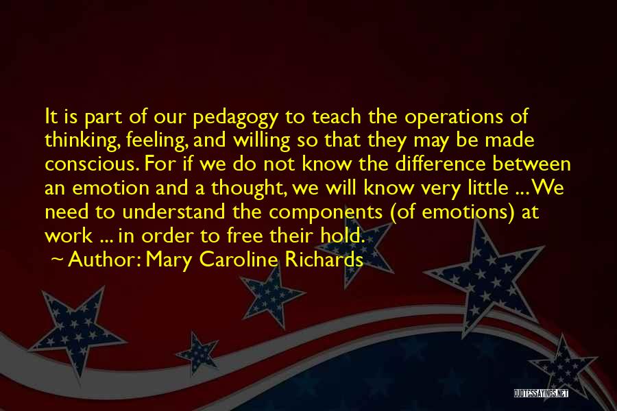 Feeling Many Emotions Quotes By Mary Caroline Richards