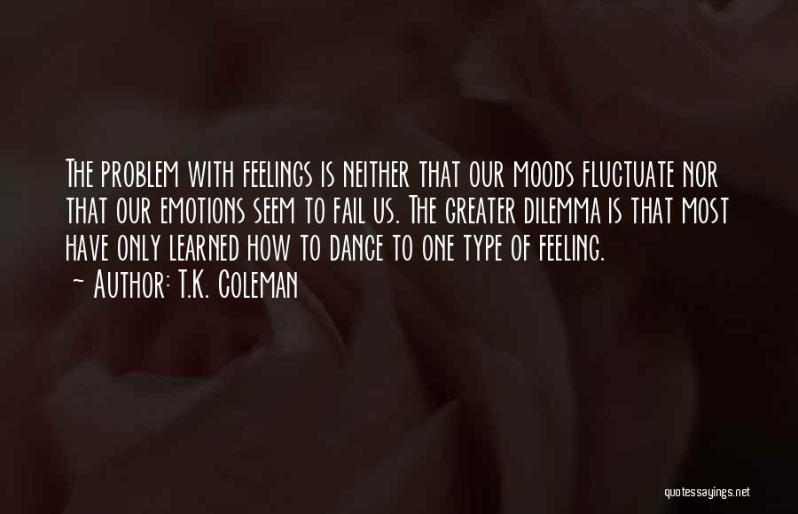 Feeling Many Emotions Quotes By T.K. Coleman