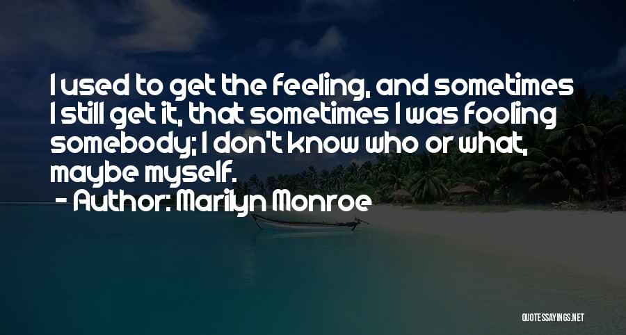 Feeling Maybe Quotes By Marilyn Monroe