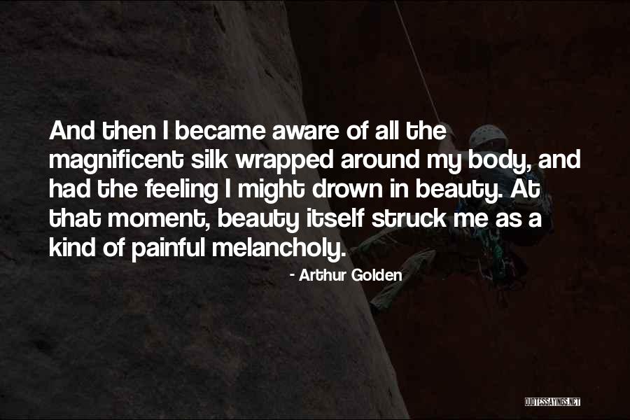 Feeling Melancholy Quotes By Arthur Golden