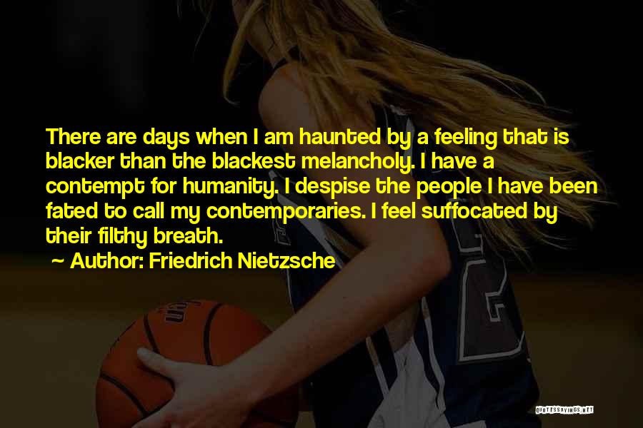 Feeling Melancholy Quotes By Friedrich Nietzsche