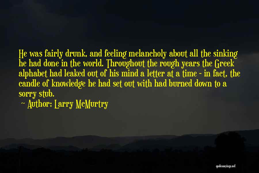 Feeling Melancholy Quotes By Larry McMurtry