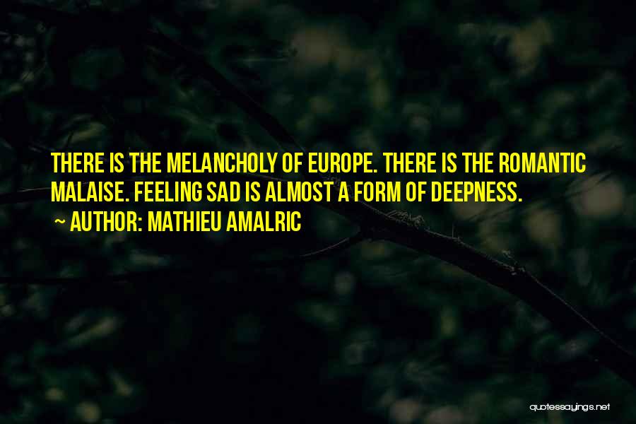 Feeling Melancholy Quotes By Mathieu Amalric