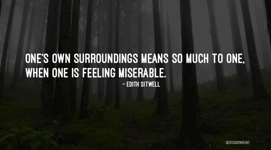 Feeling Miserable Quotes By Edith Sitwell Feeling Miserable Quotes By Edith Sitwell