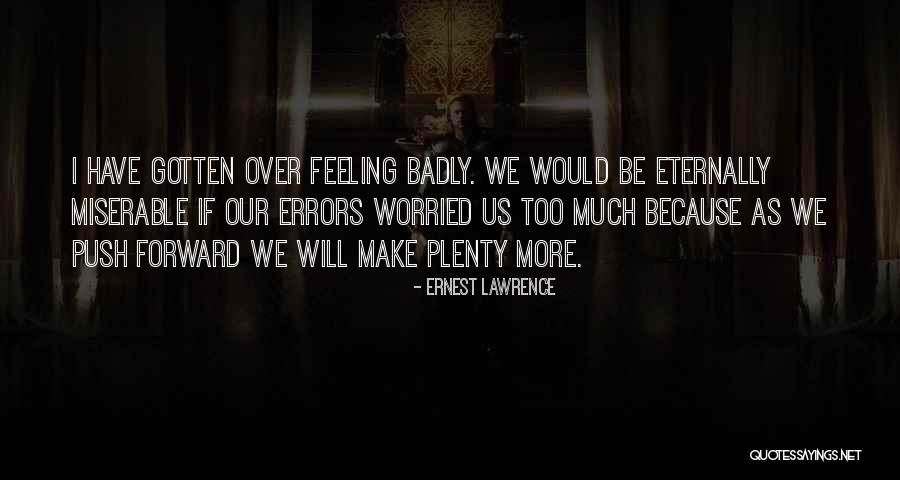 Feeling Miserable Quotes By Ernest Lawrence Feeling Miserable Quotes By Ernest Lawrence