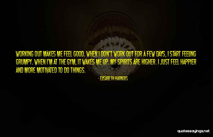 Feeling Motivated Quotes By Elisabeth Harnois Feeling Motivated Quotes By Elisabeth Harnois