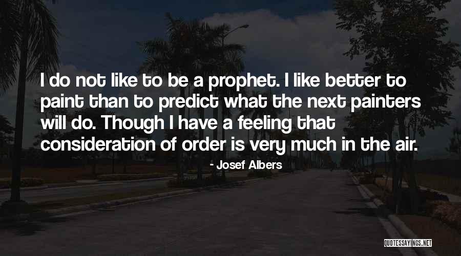 Feeling Much Better Quotes By Josef Albers Feeling Much Better Quotes By Josef Albers