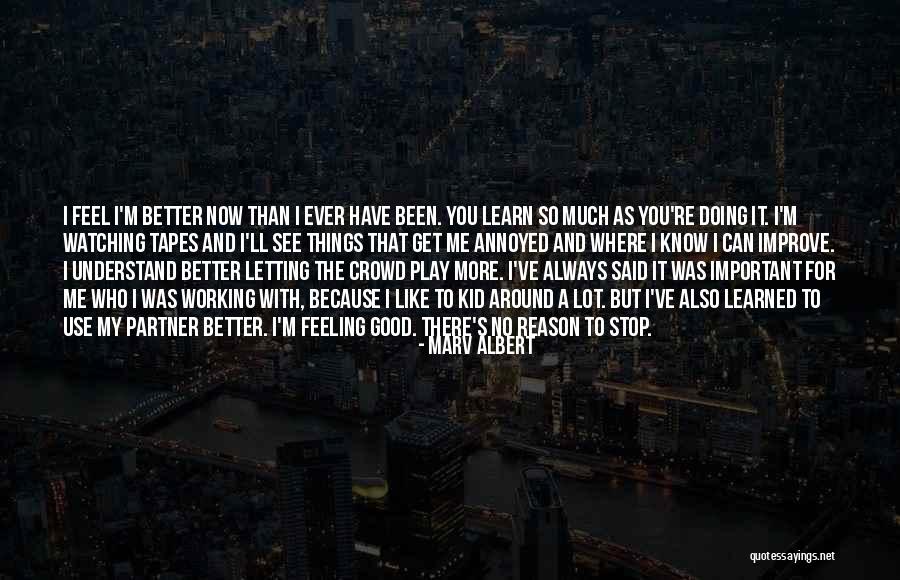 Feeling Much Better Quotes By Marv Albert Feeling Much Better Quotes By Marv Albert