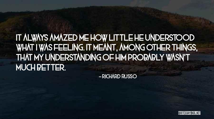 Feeling Much Better Quotes By Richard Russo Feeling Much Better Quotes By Richard Russo