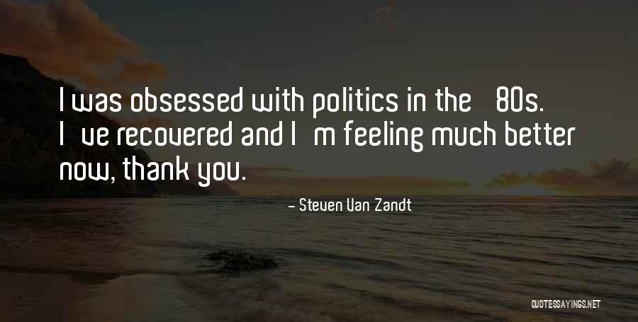 Feeling Much Better Quotes By Steven Van Zandt Feeling Much Better Quotes By Steven Van Zandt