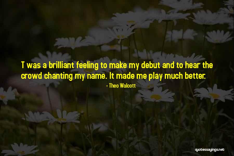 Feeling Much Better Quotes By Theo Walcott Feeling Much Better Quotes By Theo Walcott