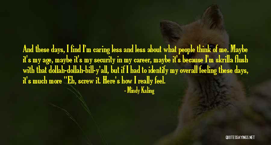 Feeling My Age Quotes By Mindy Kaling Feeling My Age Quotes By Mindy Kaling