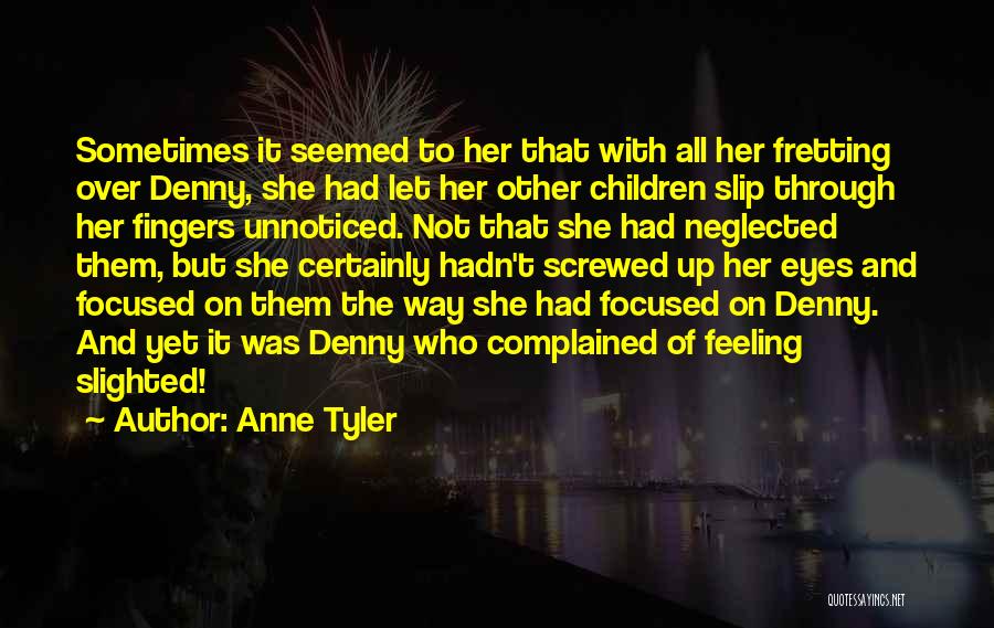 Feeling Neglected Quotes By Anne Tyler