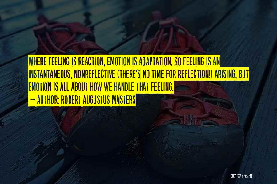 Feeling No Emotion Quotes By Robert Augustus Masters