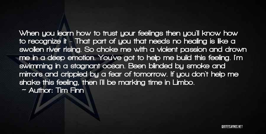 Feeling No Emotion Quotes By Tim Finn