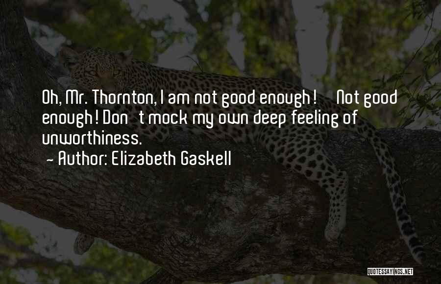 Feeling Not Good Enough Quotes By Elizabeth Gaskell