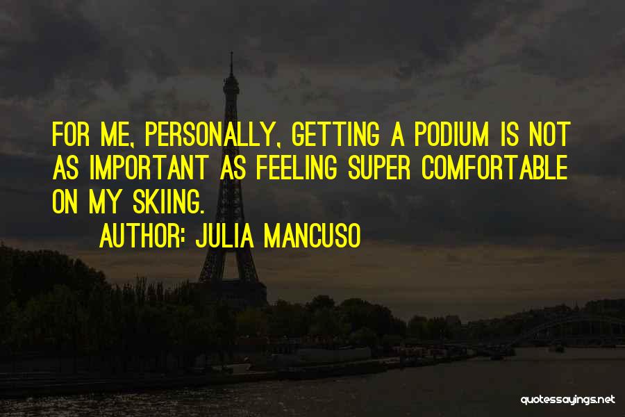 Feeling Not Important Quotes By Julia Mancuso