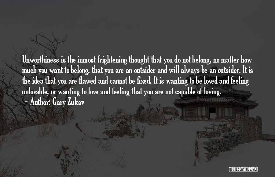 Feeling Not Loved Quotes By Gary Zukav