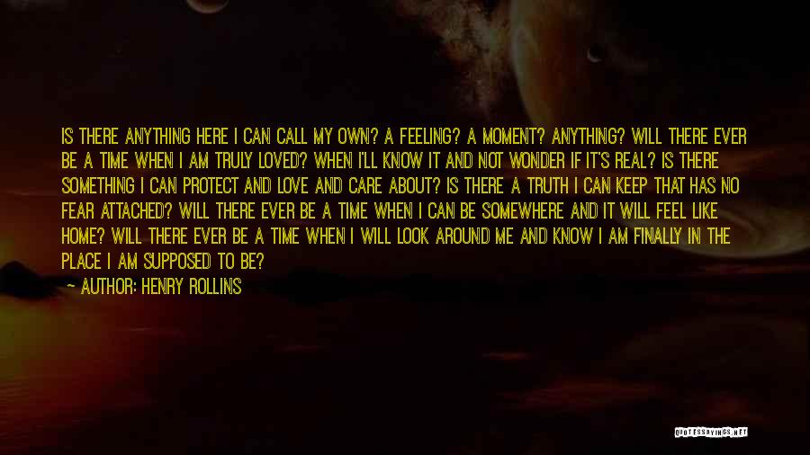 Feeling Not Loved Quotes By Henry Rollins