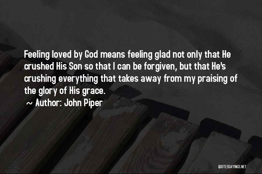 Feeling Not Loved Quotes By John Piper