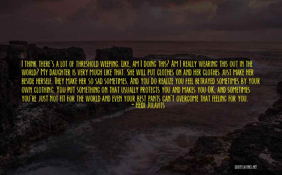 Feeling Not Ok Quotes By Heidi Julavits