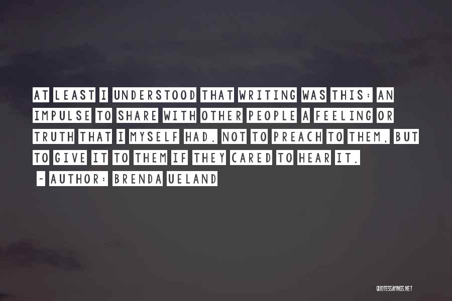 Feeling Not Understood Quotes By Brenda Ueland