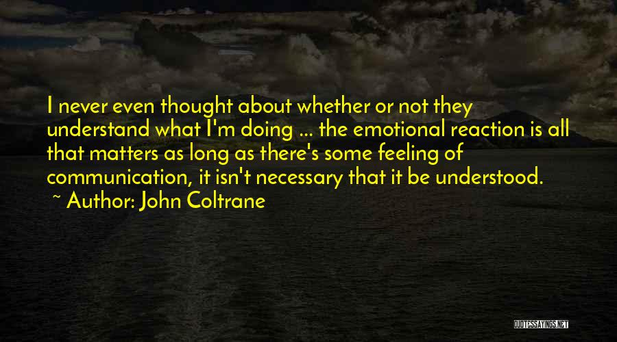 Feeling Not Understood Quotes By John Coltrane