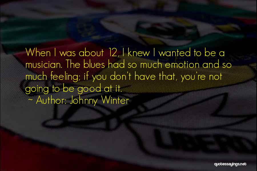 Feeling Not Wanted Quotes By Johnny Winter