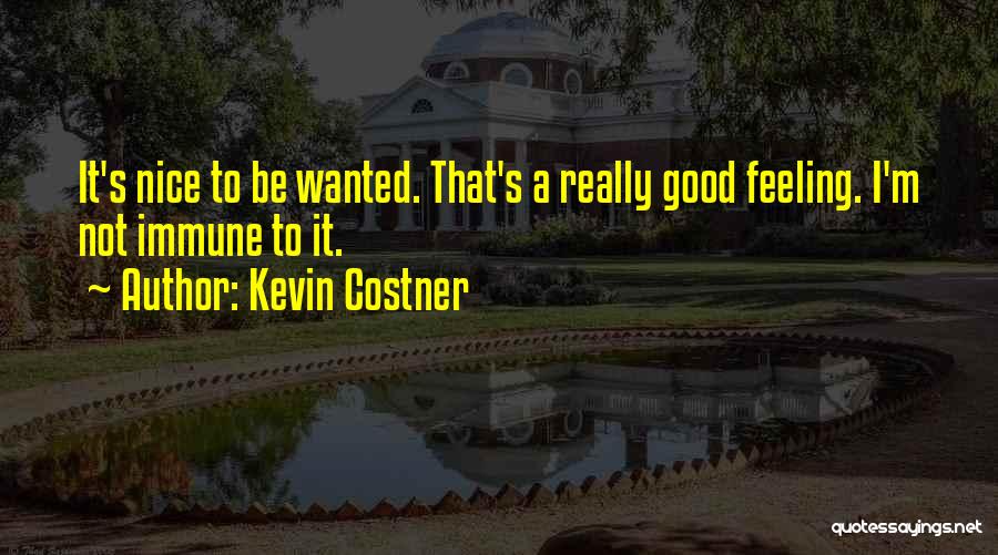 Feeling Not Wanted Quotes By Kevin Costner