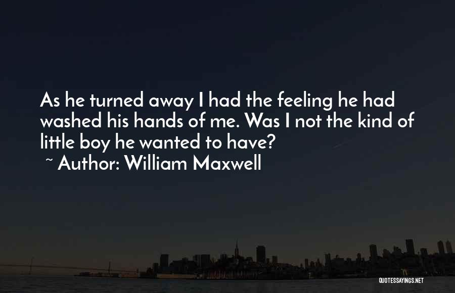 Feeling Not Wanted Quotes By William Maxwell